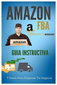 bokomslag Amazon FBA - Guia Instructiva: 7 pasos para iniciar tu negocio