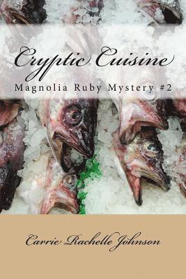 Cryptic Cuisine: Magnolia Ruby Mystery #2 1