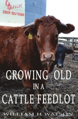 William H. Watson - Growing Old in a Cattle Feed lot, Häftad