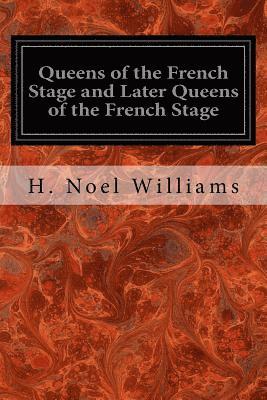 H. Noel Williams - Queens of the French Stage and Later Queens of the French Stage, Häftad