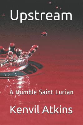 bokomslag Upstream: A Humble Saint Lucian