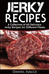 bokomslag Jerky Recipes: Delicious Jerky Recipes, a Jerky Cookbook with Beef, Turkey, Fish, Game, Venison. Ultimate Jerky Making, Impress Frien