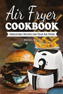 Air Fryer Cookbook: Irresistible Recipes for Your Air Fryer 1