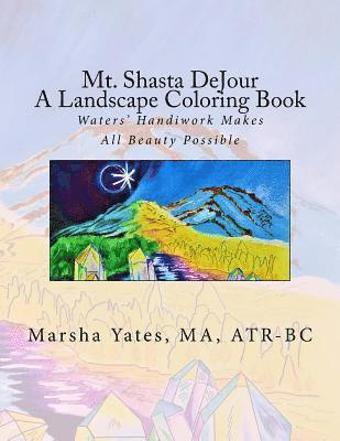 Mt. Shasta DeJour A Landscape Coloring Book: With Introductions to Art Therapy, Barefoot Shiatsu Massage, and Shinrin Yoku 1