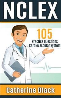 bokomslag NCLEX 105 Practice Questions: Cardiovascular System