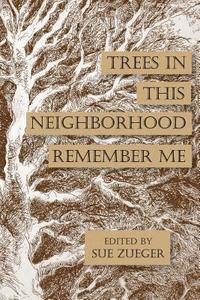 bokomslag Trees in this Neighborhood Remember Me: the Scurfpea Publishing 2017 Poetry Anthology