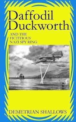 Daffodil Duckworth and the Fictitious Nazi Spy Ring 1