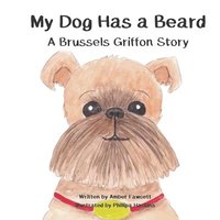 bokomslag My Dog Has a Beard: A Brussels Griffon Story