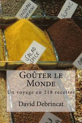 Goûter le Monde: Un voyage en 218 recettes 1