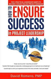 bokomslag How to Ensure Success in Project Leadership: The 5 Practical Leadership Habits to Become a Highly Valued Project Manager