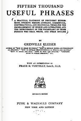 bokomslag Fifteen Thousand Useful Phrases: A Practical Handbook Of Pertinent Expressions, Striking Similes, Literary, Commercial, Conversational, And Oratorical