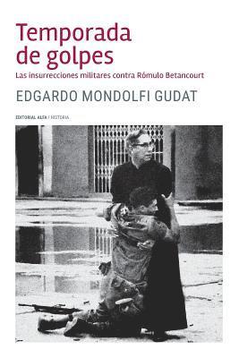 Edgardo Mondolfi Gudat - Temporada de golpes: Las insurrecciones militares contra Rómulo Betancourt, Häftad