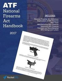 bokomslag National Firearms ACT (Nfa) Handbook: Nfa Definitions, Procedures, and Rules (Updated for 2017)