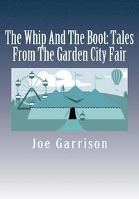 bokomslag The Whip And The Boot: Tales From The Garden City Fair