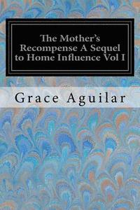 bokomslag The Mother's Recompense A Sequel to Home Influence Vol I