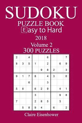 Claire Eisenhower - 300 Easy to Hard Sudoku Puzzle Book - 2018, Häftad