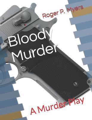 Bloody Murder: A Murder Play 1