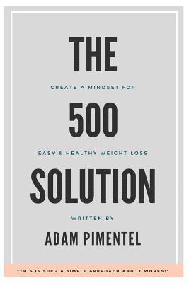 The 500 Solution: Create a Mindset For Lifelong Weight Loss 1