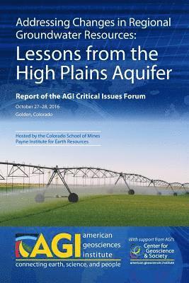 Addressing Changes in Regional Groundwater Resources: Lessons from the High Plains Aquifer: Report of the AGI Critical Issues Forum, October 27-28, 20 1