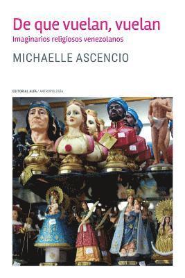 Michaelle Ascencio - De que vuelan, vuelan: Imaginarios religiosos venezolanos, Häftad