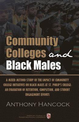Community Colleges and Black Males: A Mixed Method Study of the Impact of Community College Initiatives on Black Males at St. Philip's College: An Eva 1