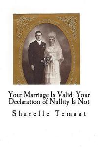 bokomslag Your Marriage Is Valid; Your Declaration of Nullity Is Not