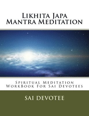 Likhita Japa Mantra Meditation - Spiritual Meditation WorkBook For Sai Devotees 1