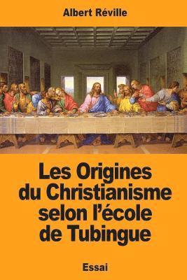 Les Origines du Christianisme selon l'école de Tubingue 1