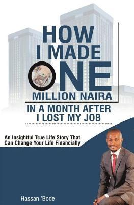 How I Made One Million Naira in a Month After I lost my Job: An insightful true life story that can change your life financially 1