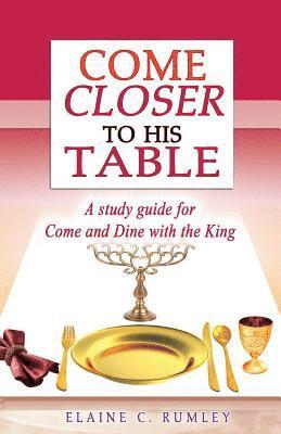 bokomslag Come Closer to His Table: A study guide for Come and Dine with the King
