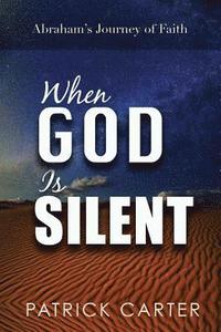 bokomslag When God Is Silent: Abraham's Journey of Faith