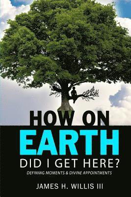 bokomslag How On Earth Did I Get Here?: Defining Moments & Divine Appointments