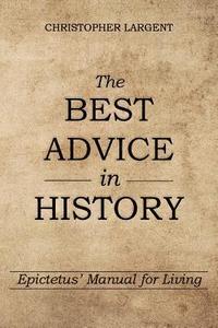 bokomslag The Best Advice in History: Epictetus' Manual for Living