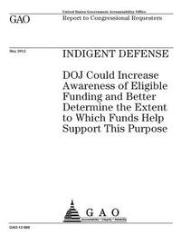 bokomslag Indigent defense: DOJ could increase awareness of eligible funding and better determine the extent to which funds help support this purp