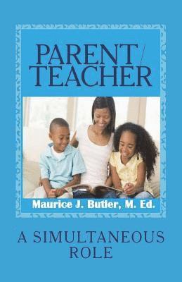 Maurice J. Butler M. Ed - Parent/Teacher: A Simultaneous Role, Häftad
