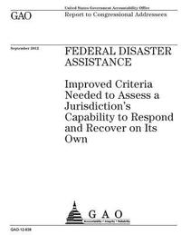 bokomslag Federal disaster assistance: improved criteria needed to assess a jurisdiction's capability to repond and recover on its own: report to congression