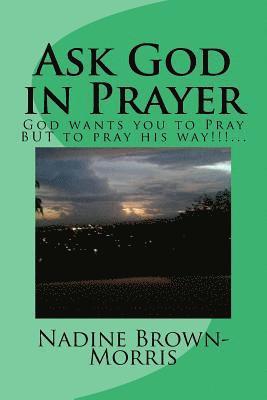 Ask God in Prayer: God wants it to be done this way!!!... 1