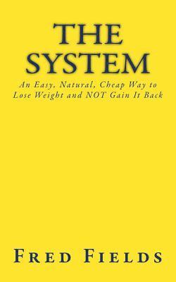 The System: An Easy, Natural, Cheap Way to Lose Weight and NOT Gain It Back 1