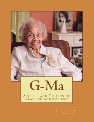 G-Ma: Stories of Black Grandmothers Through Photography and Testimony 1