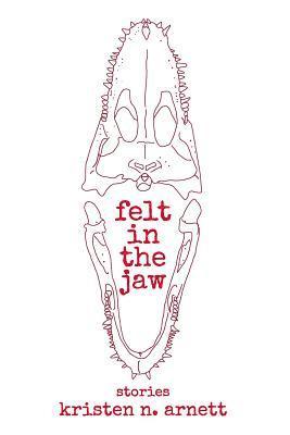 Kristen N. Arnett - Felt in the Jaw, Häftad