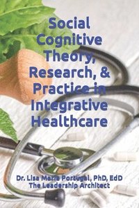 bokomslag Social Cognitive Theory, Research, & Practice in Integrative Healthcare