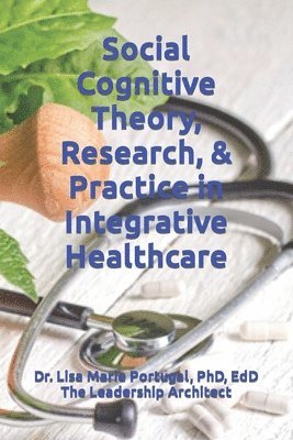 Social Cognitive Theory, Research, & Practice in Integrative Healthcare 1