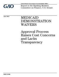 bokomslag Medicaid demonstration waivers: approval process raises cost concerns and lacks transparency: report to the Ranking Member, Committee on Finance, U.S.