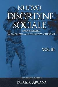 bokomslag Nuovo Disordine Sociale, Vol. 3: Unione europea, dal Simbolismo all'Intelligenza Artificiale
