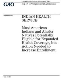 bokomslag Indian Health Service: most American Indians and Alaska Natives potentially eligible for expanded health coverage, but action needed to incre