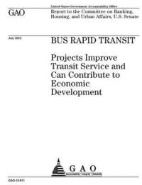 bokomslag Bus rapid transit: projects improve transit service and can contribute to economic development: report to the Committee on Banking, Housi