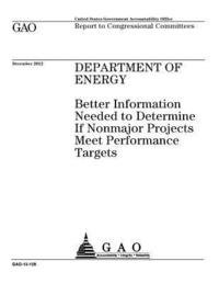 bokomslag Department of Energy: better information needed to determine if nonmajor projects meet performance targets: report to congressional committe