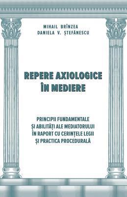 bokomslag Repere Axiologice in Mediere: Principii Fundamentale Si Abilitati Ale Mediatorului in Raport Cu Cerintele Legii