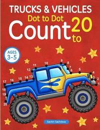 bokomslag Trucks and Vehicles: Dot To Dot Count to 20 (Kids Ages 3-5)