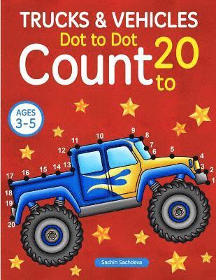 Trucks and Vehicles: Dot To Dot Count to 20 (Kids Ages 3-5) 1